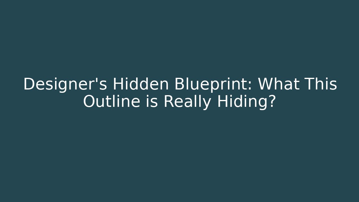 Designer’s Hidden Blueprint: What This Outline is Really Hiding?