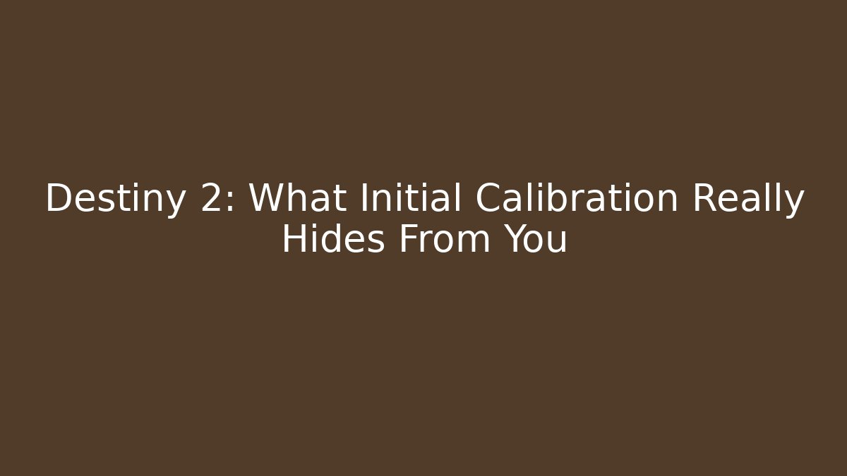 Destiny 2: What Initial Calibration Really Hides From You - Vintage E-Juice