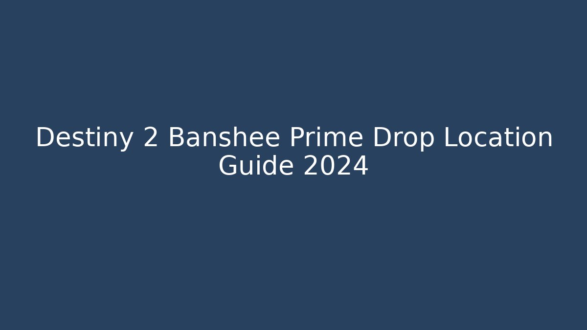 Destiny 2 Banshee Prime Drop Location Guide 2024
