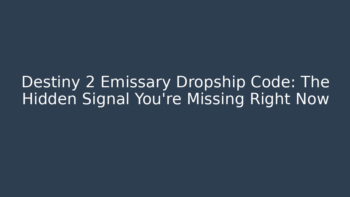 Destiny 2 Emissary Dropship Code: The Hidden Signal You're Missing Right Now