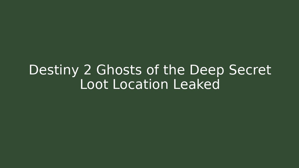 Destiny 2 Ghosts of the Deep Secret Loot Location Leaked