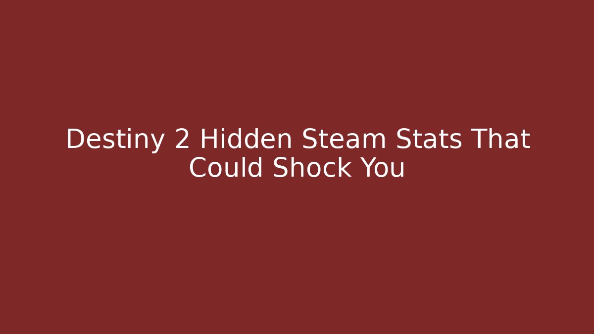 Destiny 2 Hidden Steam Stats That Could Shock You