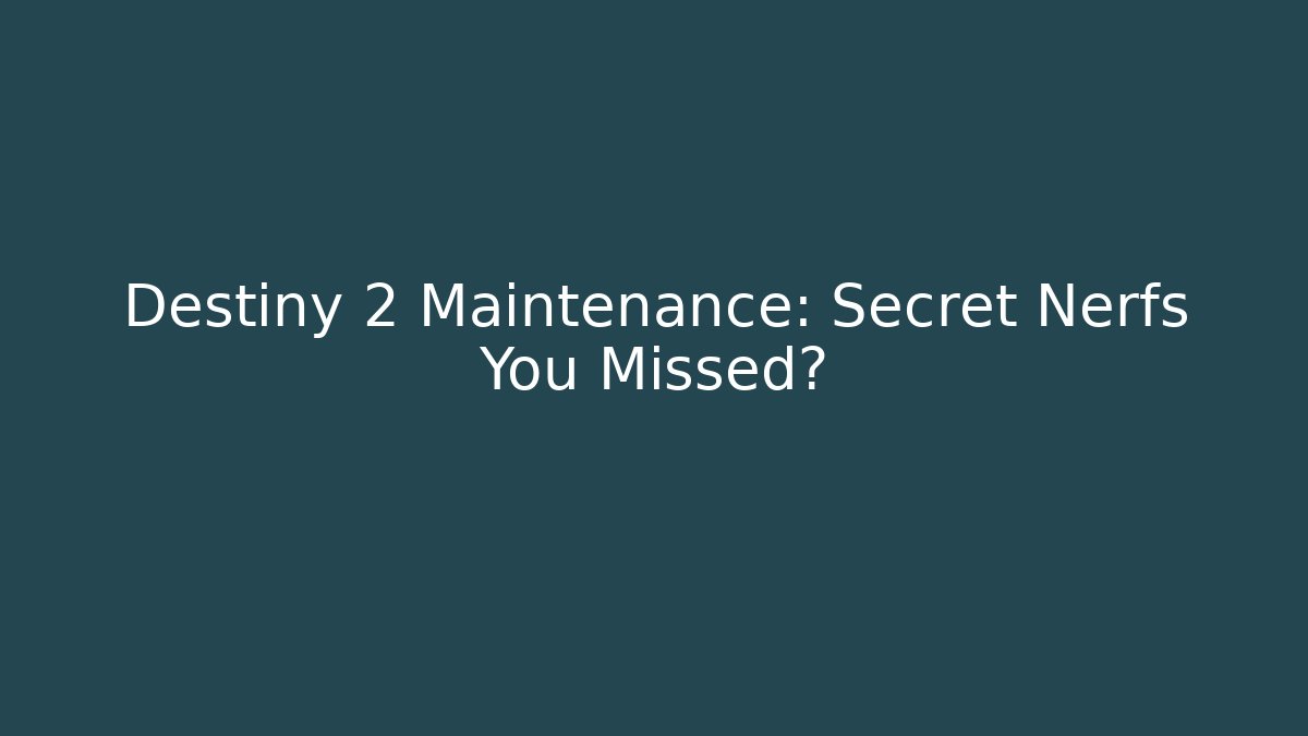 Destiny 2 Maintenance: Secret Nerfs You Missed?