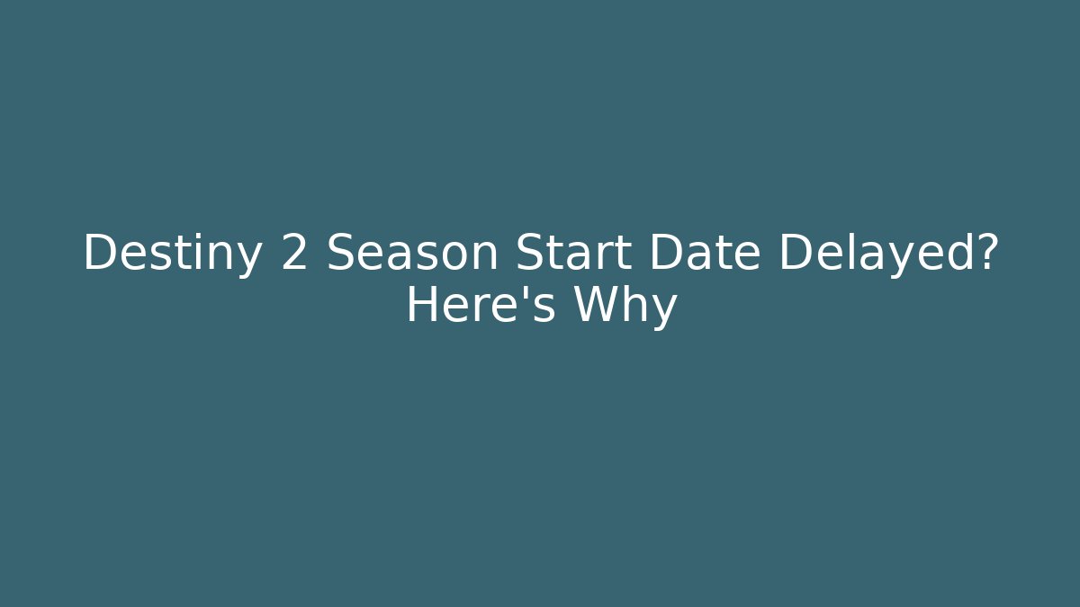 Destiny 2 Season Start Date Delayed? Here's Why