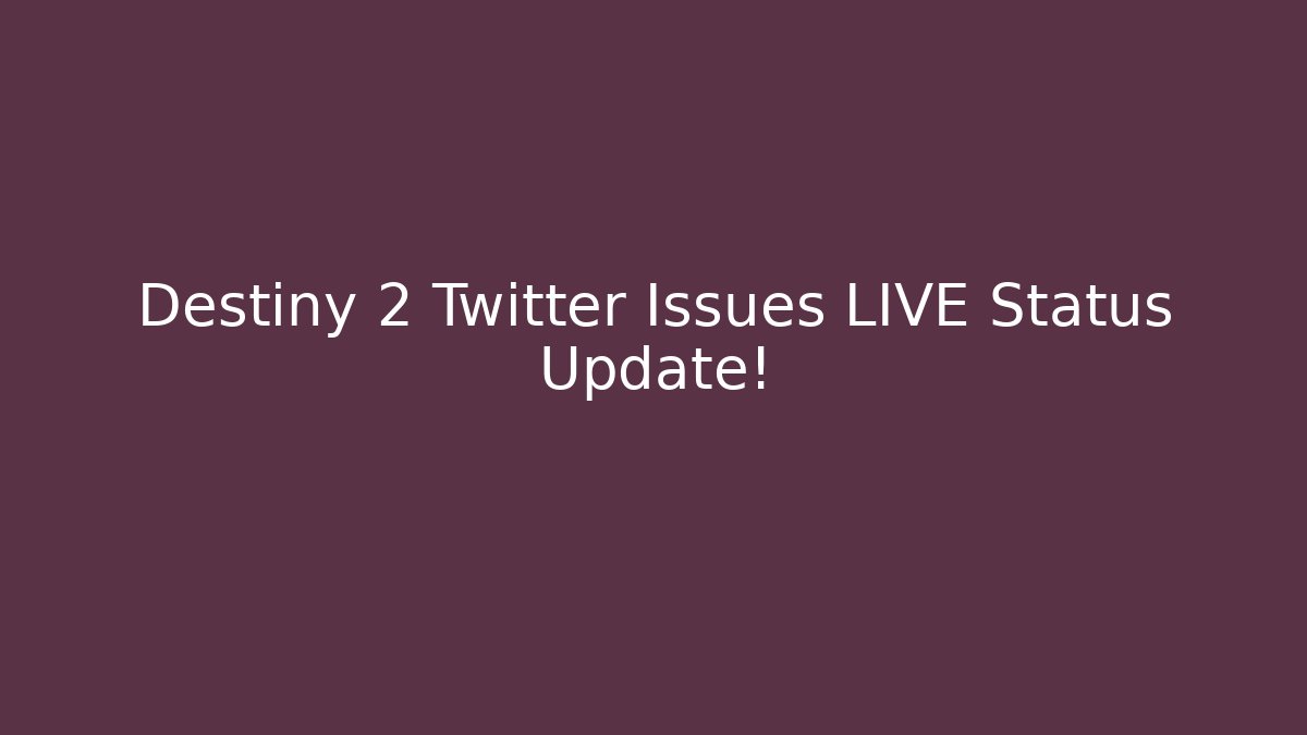 Destiny 2 Twitter Issues LIVE Status Update! - Vintage E-Juice