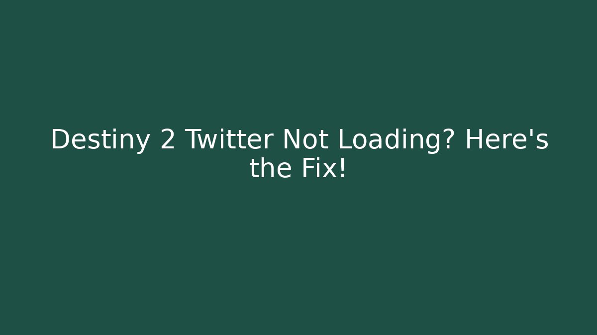 Destiny 2 Twitter Not Loading? Here's the Fix!