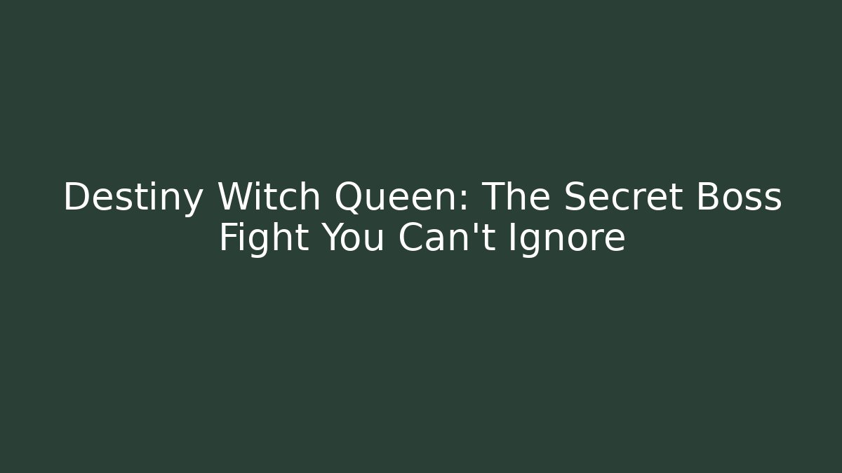 Destiny Witch Queen: The Secret Boss Fight You Can't Ignore