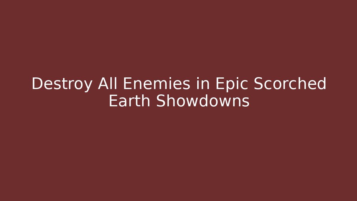 Destroy All Enemies in Epic Scorched Earth Showdowns - Vintage E-Juice