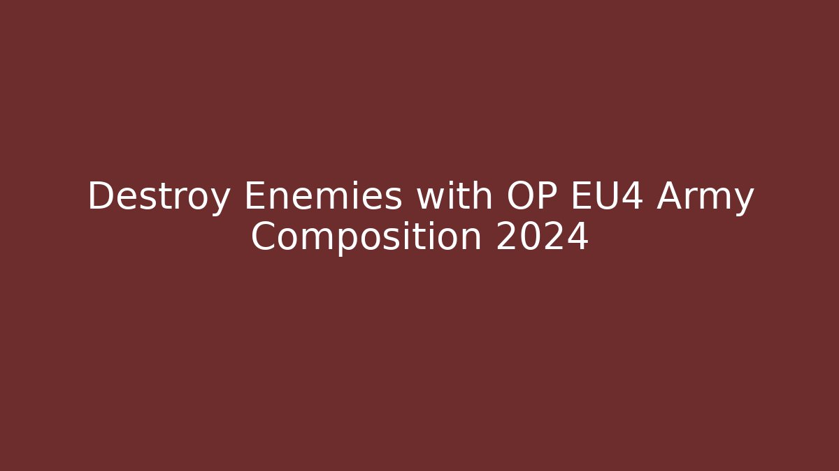 Destroy Enemies with OP EU4 Army Composition 2024