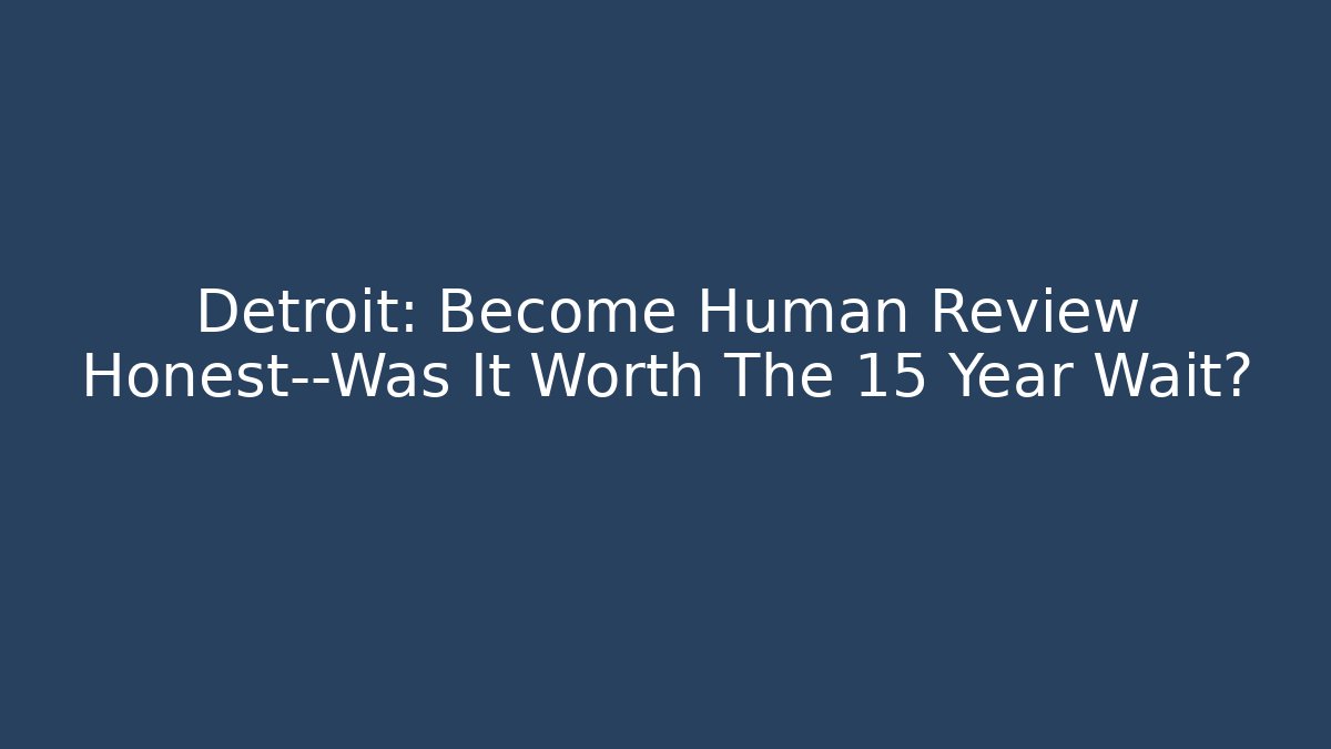 Detroit: Become Human Review Honest—Was It Worth The 15 Year Wait?