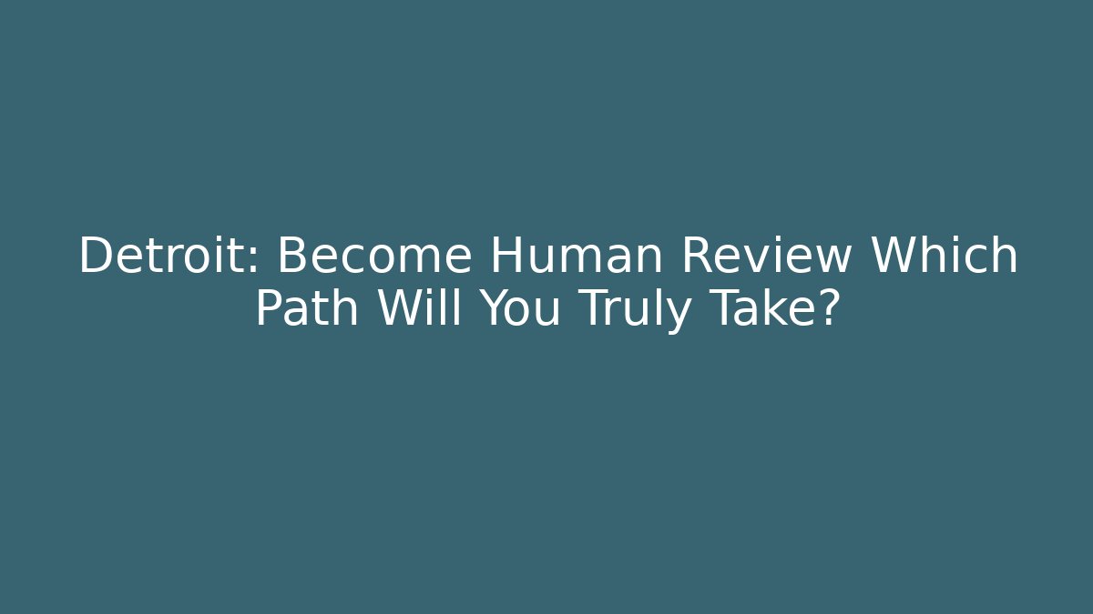 Detroit: Become Human Review Which Path Will You Truly Take? - Vintage E-Juice