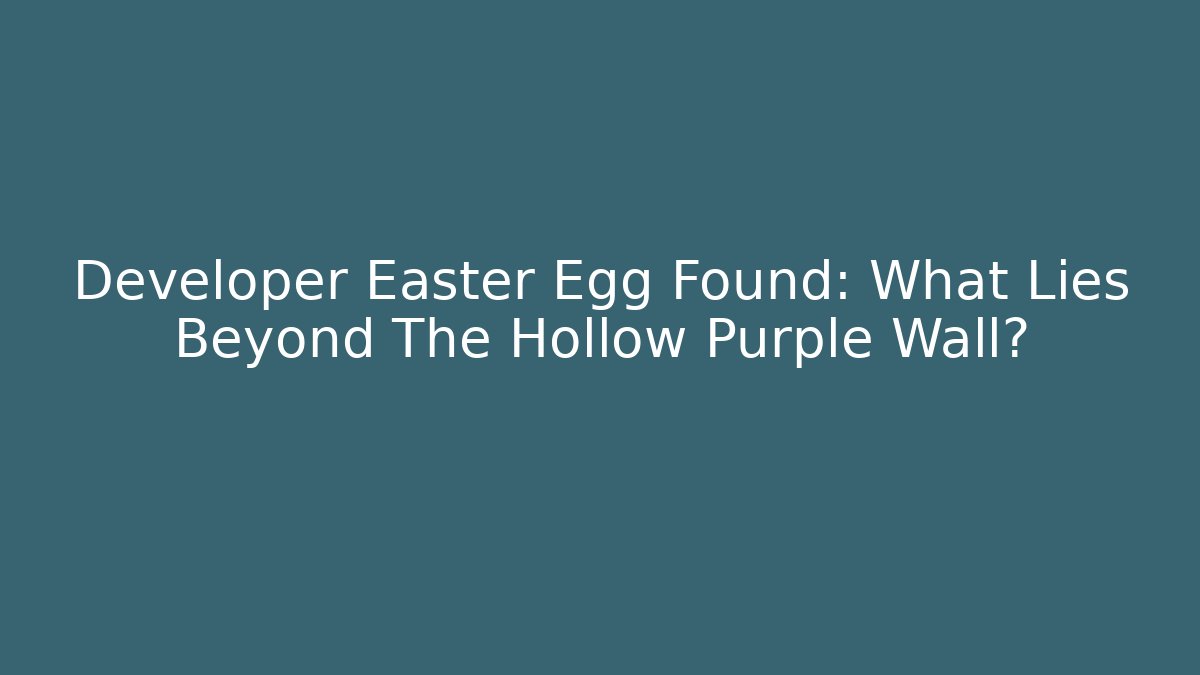 Developer Easter Egg Found: What Lies Beyond The Hollow Purple Wall?