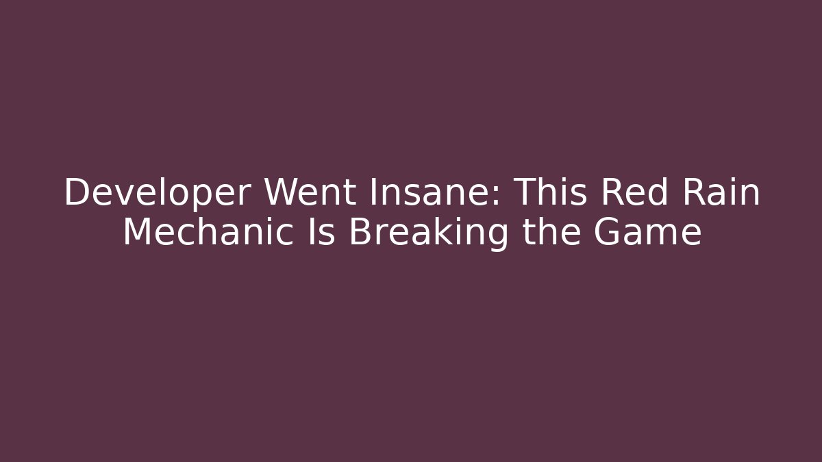 Developer Went Insane: This Red Rain Mechanic Is Breaking the Game - Vintage E-Juice