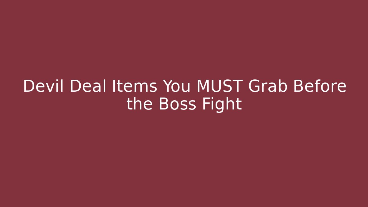 Devil Deal Items You MUST Grab Before the Boss Fight