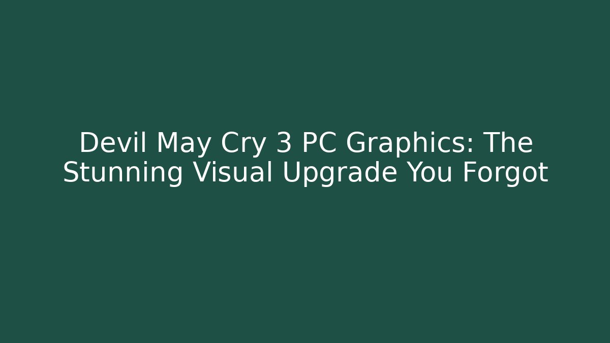 Devil May Cry 3 PC Graphics: The Stunning Visual Upgrade You Forgot - Vintage E-Juice