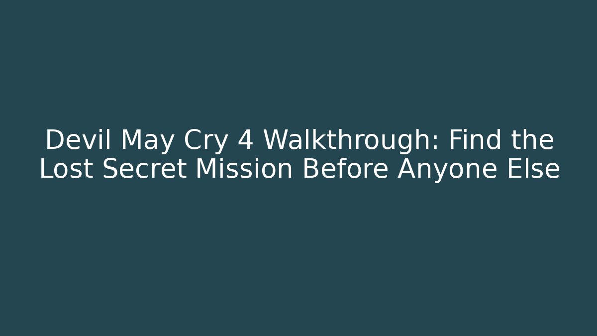 Devil May Cry 4 Walkthrough: Find the Lost Secret Mission Before Anyone Else