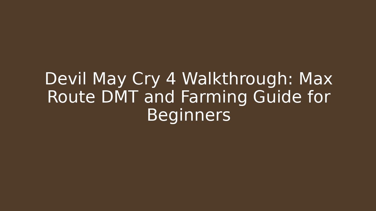 Devil May Cry 4 Walkthrough: Max Route DMT and Farming Guide for Beginners