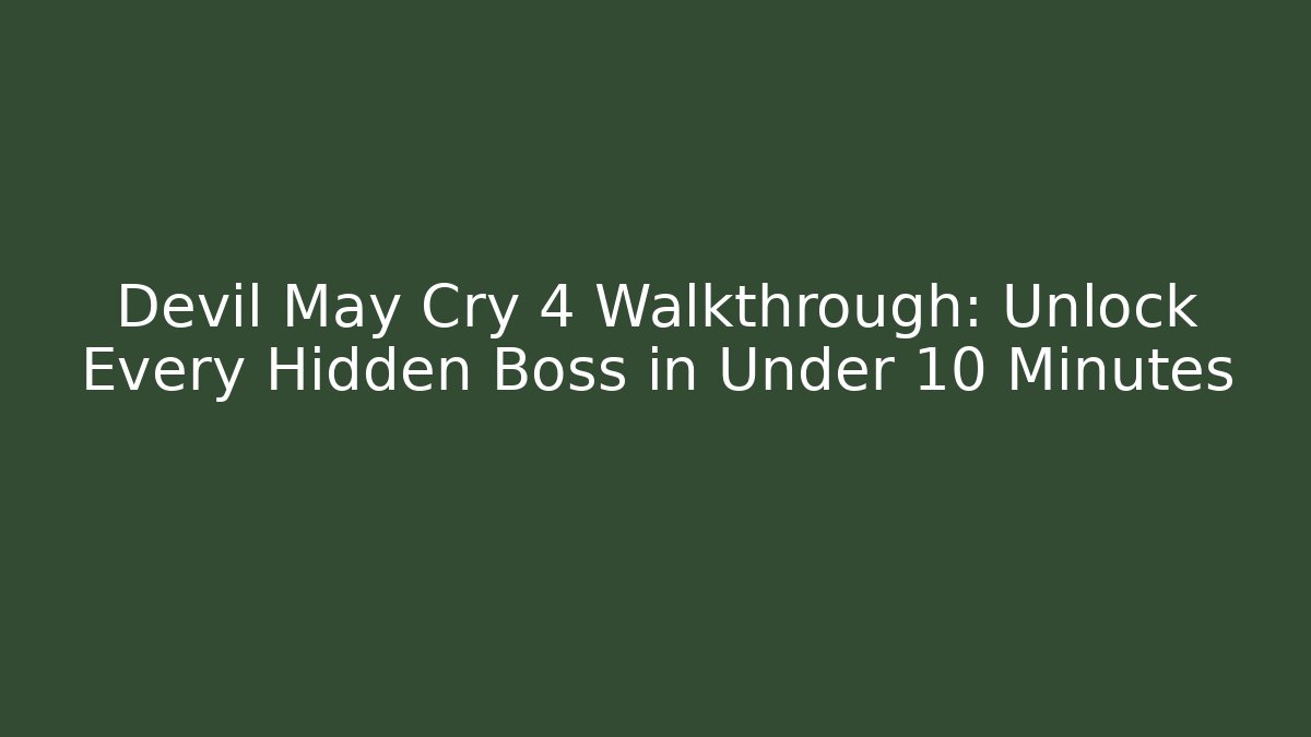 Devil May Cry 4 Walkthrough: Unlock Every Hidden Boss in Under 10 Minutes