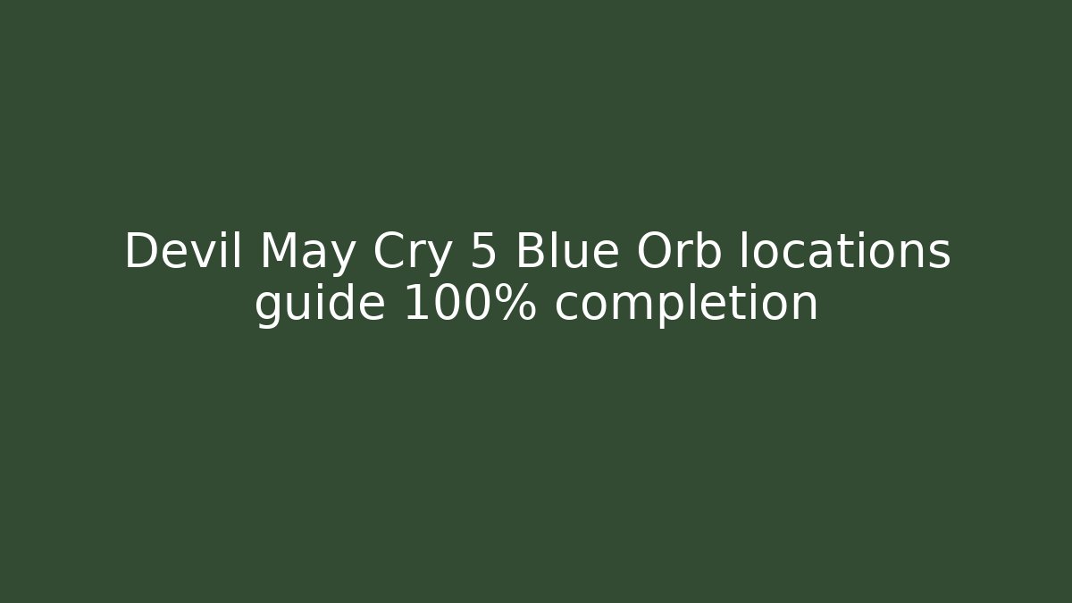Devil May Cry 5 Blue Orb locations guide 100% completion