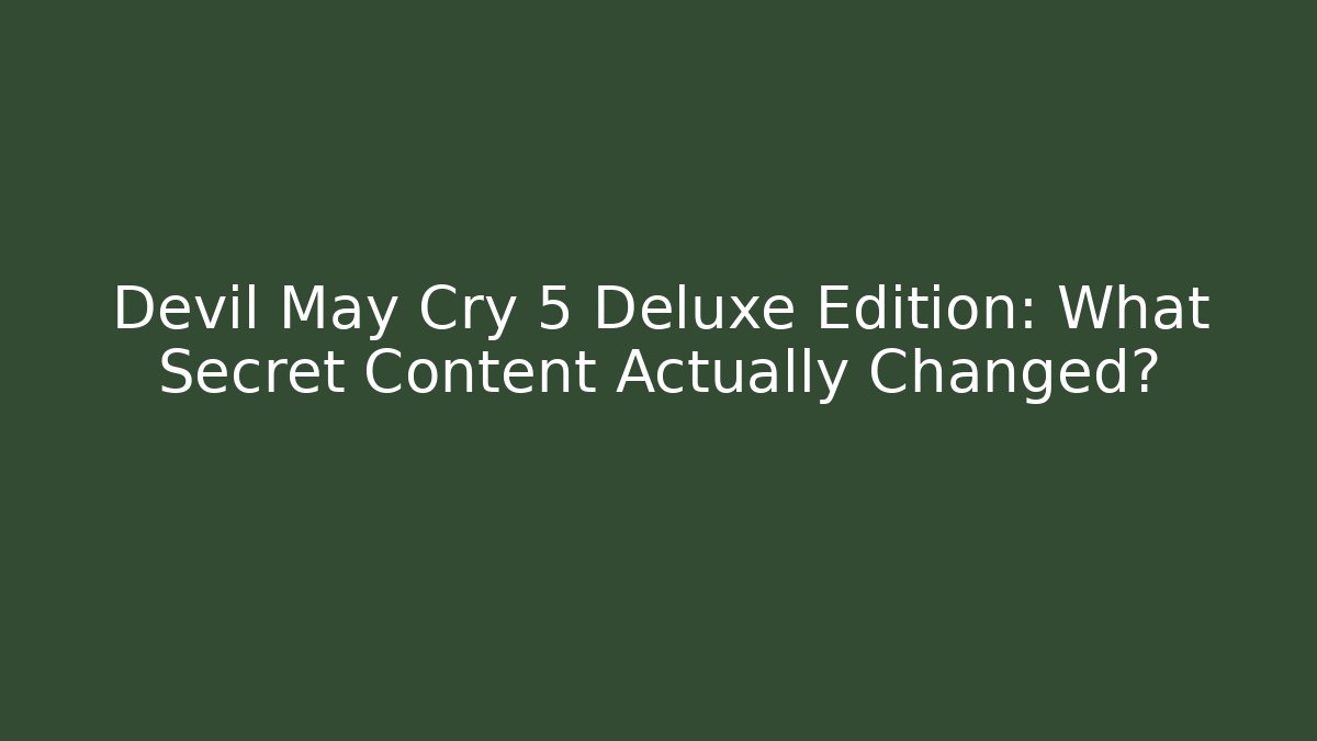 Devil May Cry 5 Deluxe Edition: What Secret Content Actually Changed?