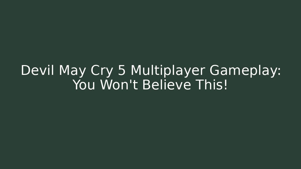 Devil May Cry 5 Multiplayer Gameplay: You Won't Believe This!
