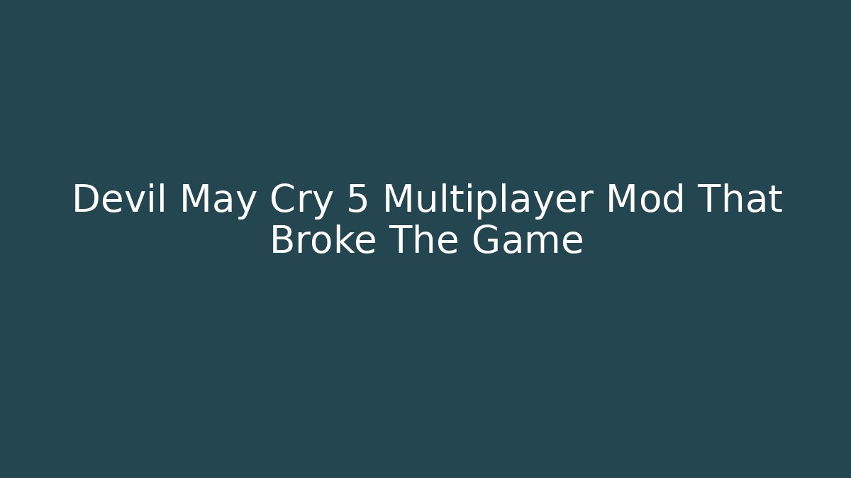Devil May Cry 5 Multiplayer Mod That Broke The Game