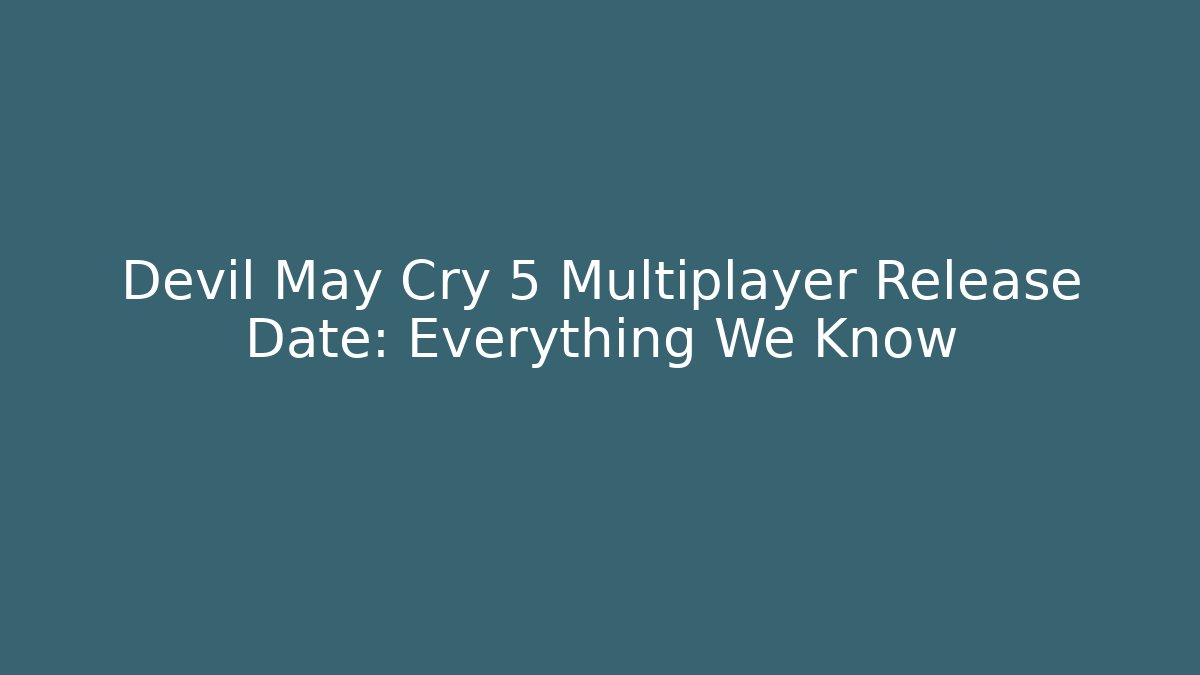 Devil May Cry 5 Multiplayer Release Date: Everything We Know - Vintage E-Juice