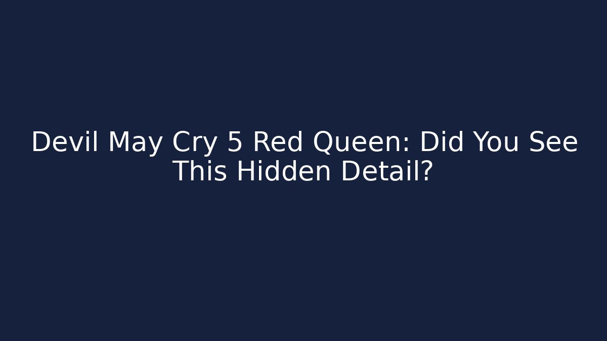 Devil May Cry 5 Red Queen: Did You See This Hidden Detail?