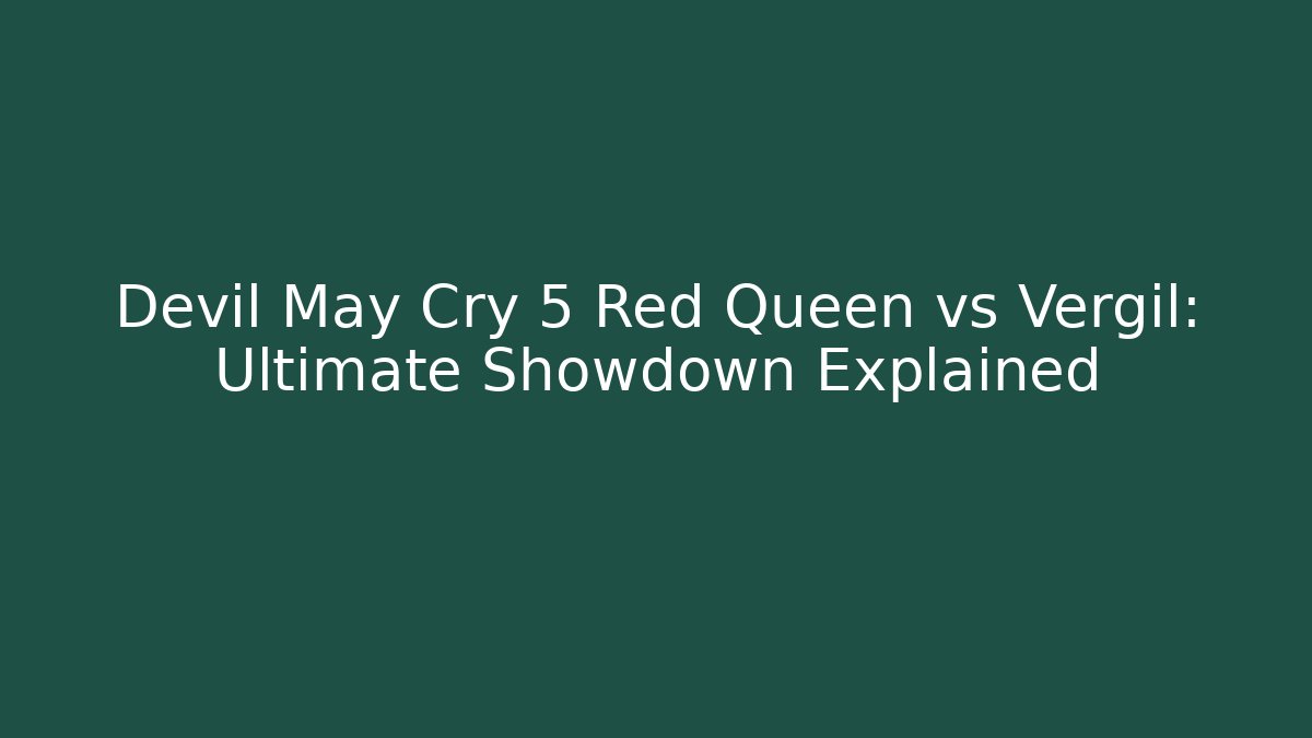 Devil May Cry 5 Red Queen vs Vergil: Ultimate Showdown Explained - Vintage E-Juice