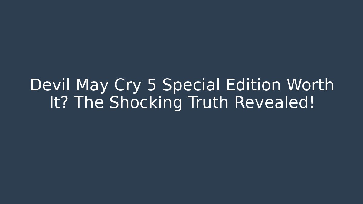 Devil May Cry 5 Special Edition Worth It? The Shocking Truth Revealed! - Vintage E-Juice