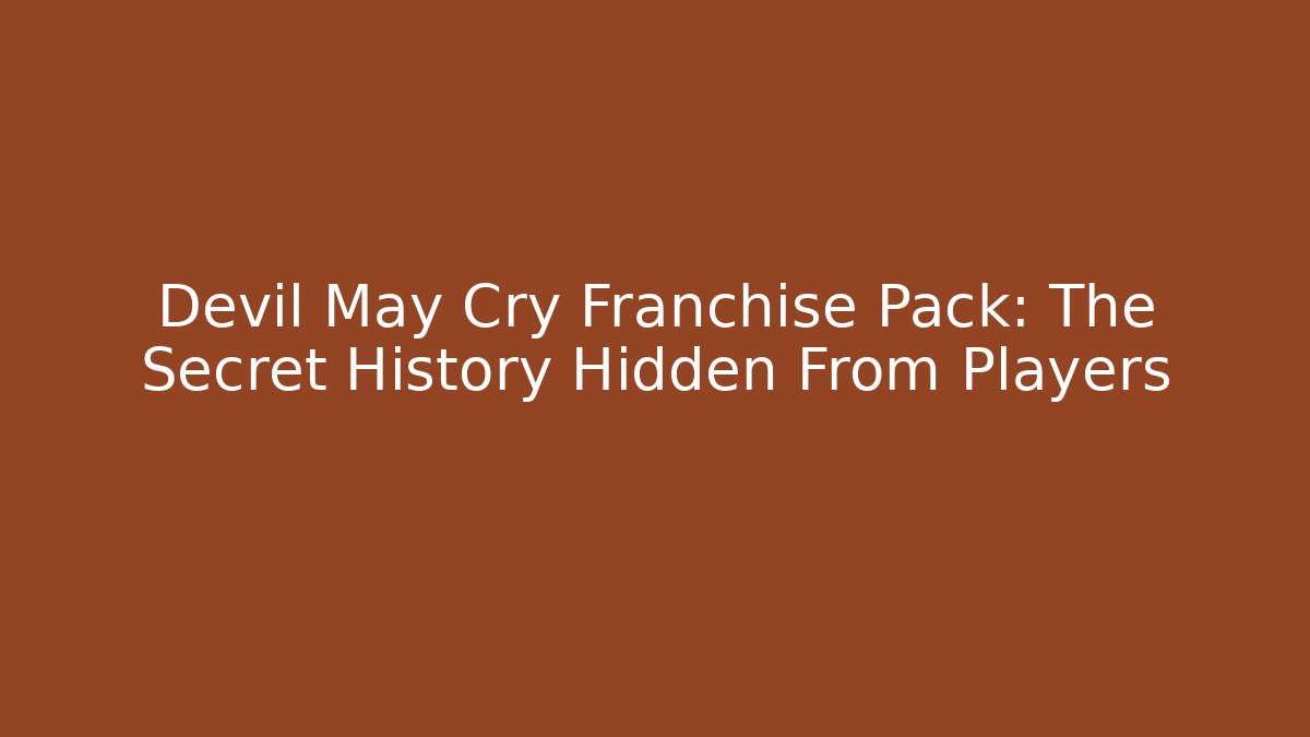 Devil May Cry Franchise Pack: The Secret History Hidden From Players