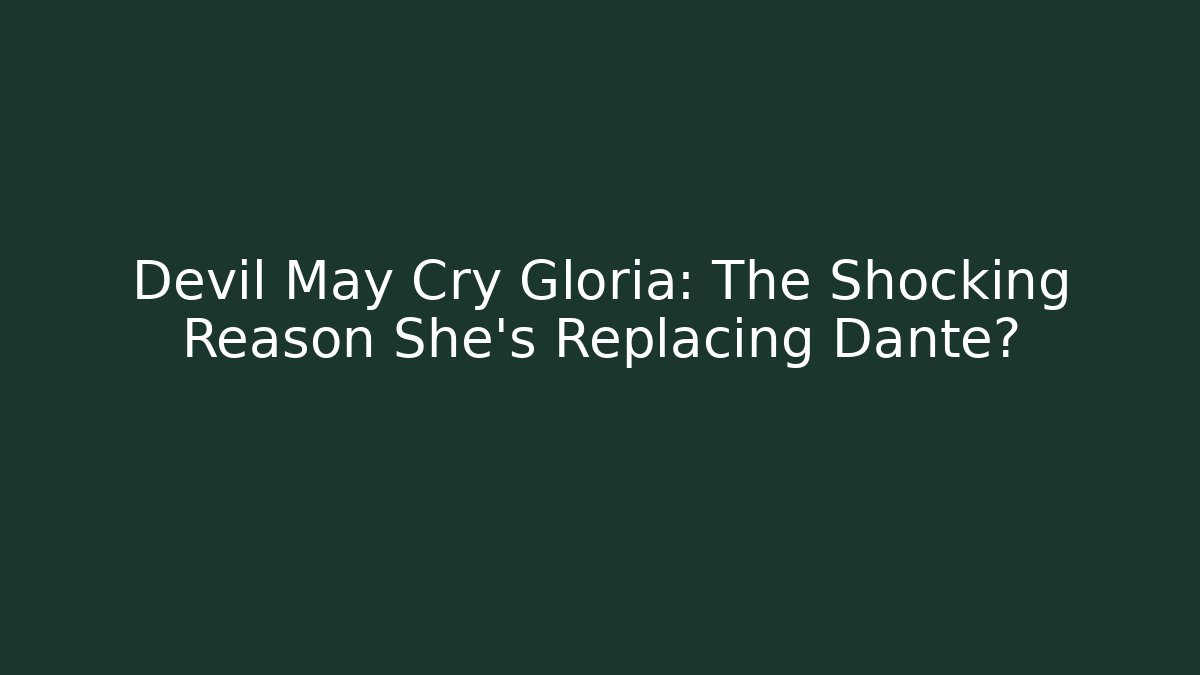 Devil May Cry Gloria: The Shocking Reason She’s Replacing Dante? - Vintage E-Juice