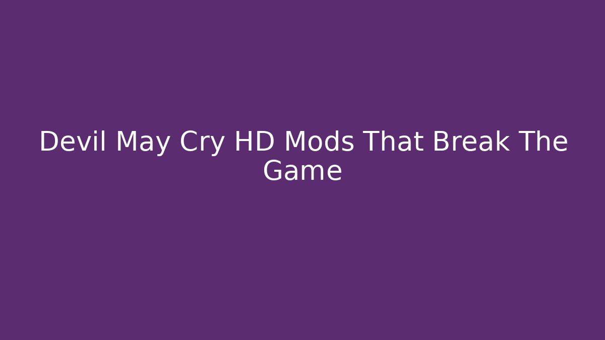 Devil May Cry HD Mods That Break The Game - Vintage E-Juice