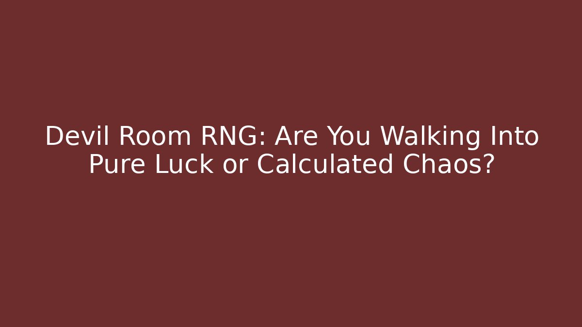 Devil Room RNG: Are You Walking Into Pure Luck or Calculated Chaos?
