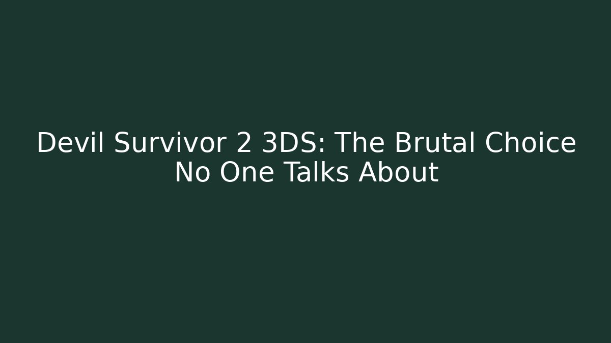 Devil Survivor 2 3DS: The Brutal Choice No One Talks About