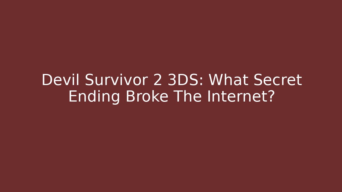 Devil Survivor 2 3DS: What Secret Ending Broke The Internet?