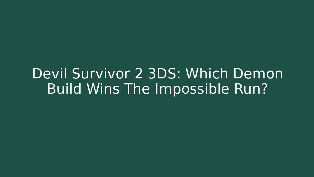 Devil Survivor 2 3DS: Which Demon Build Wins The Impossible Run? - Vintage E-Juice