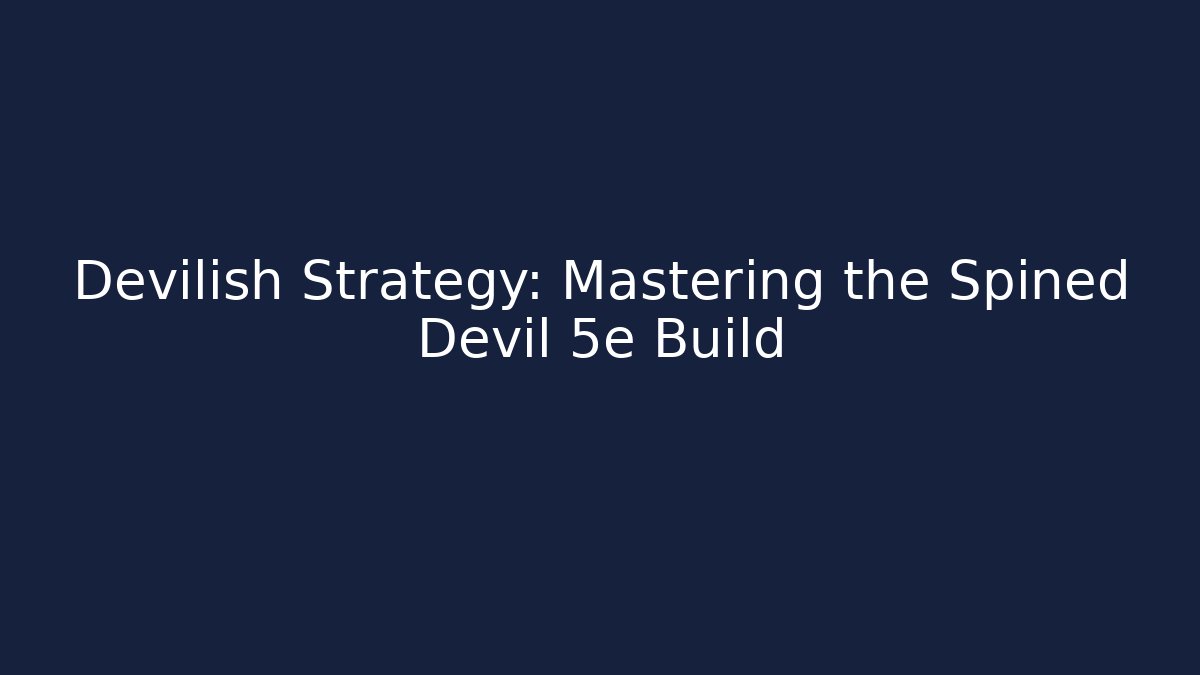 Devilish Strategy: Mastering the Spined Devil 5e Build - Vintage E-Juice