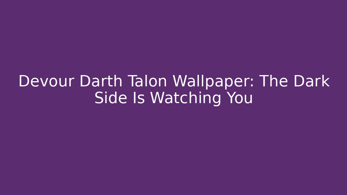 Devour Darth Talon Wallpaper: The Dark Side Is Watching You