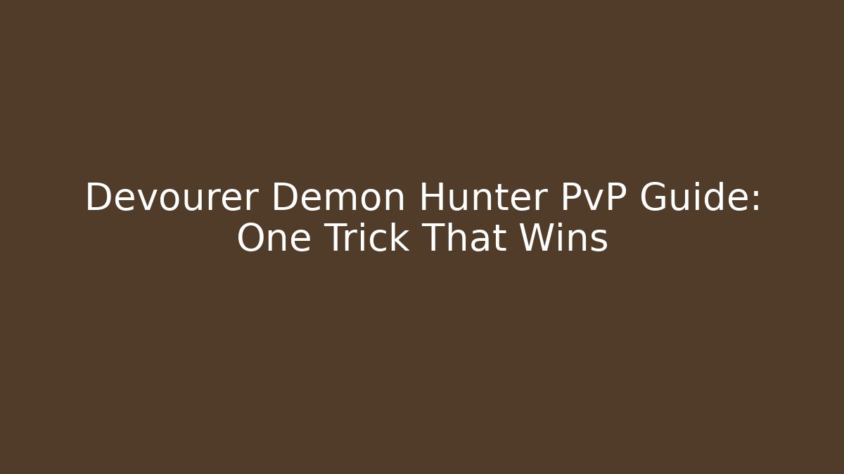 Devourer Demon Hunter PvP Guide: One Trick That Wins