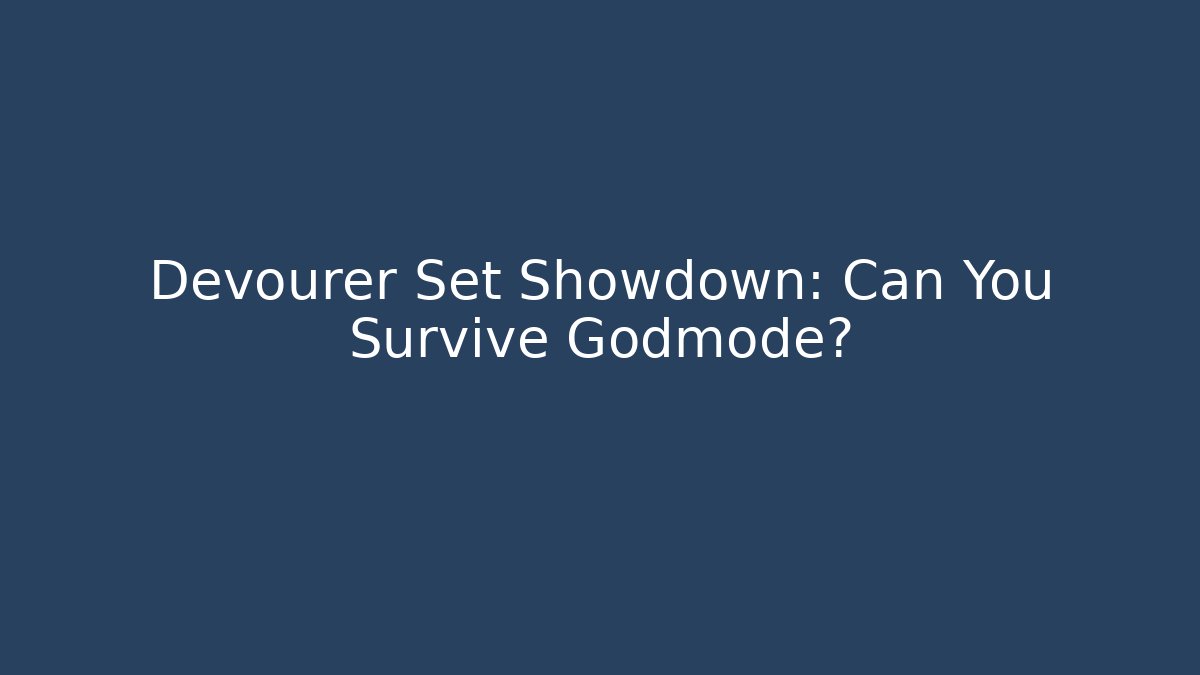 Devourer Set Showdown: Can You Survive Godmode?
