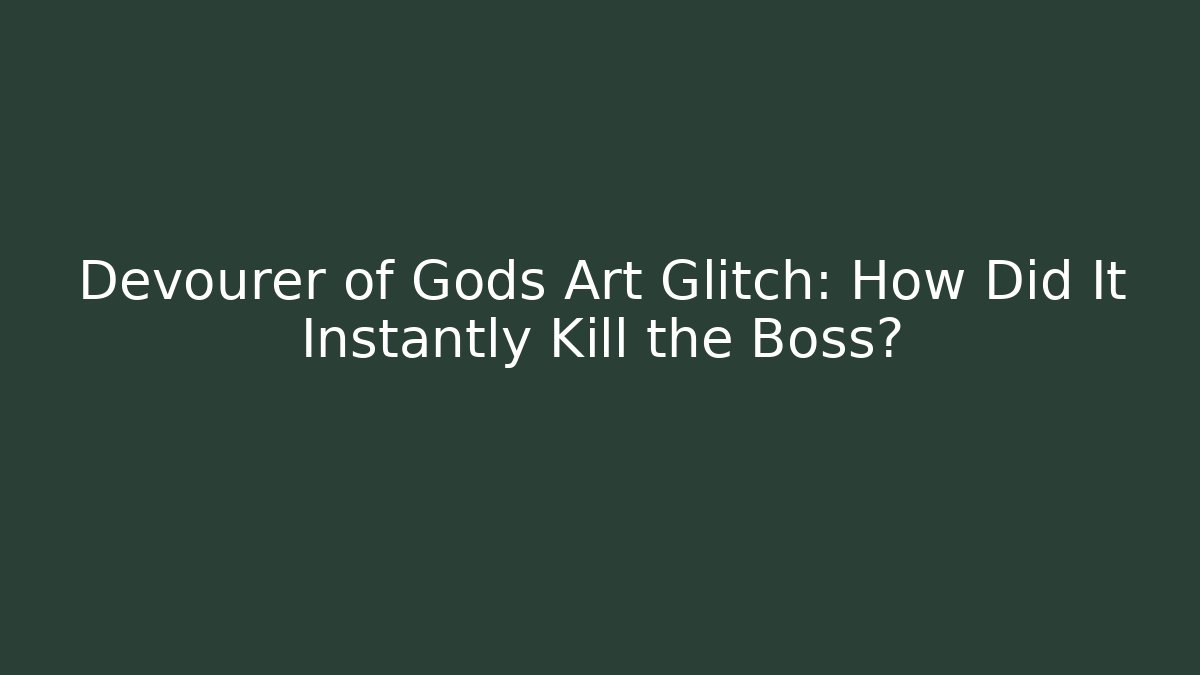 Devourer of Gods Art Glitch: How Did It Instantly Kill the Boss? - Vintage E-Juice