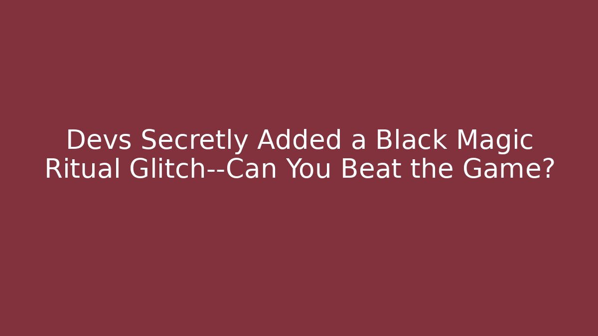 Devs Secretly Added a Black Magic Ritual Glitch—Can You Beat the Game?