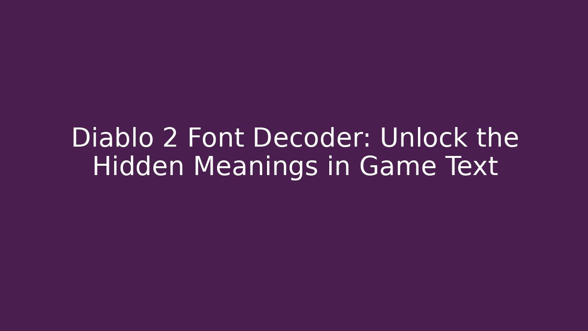 Diablo 2 Font Decoder: Unlock the Hidden Meanings in Game Text