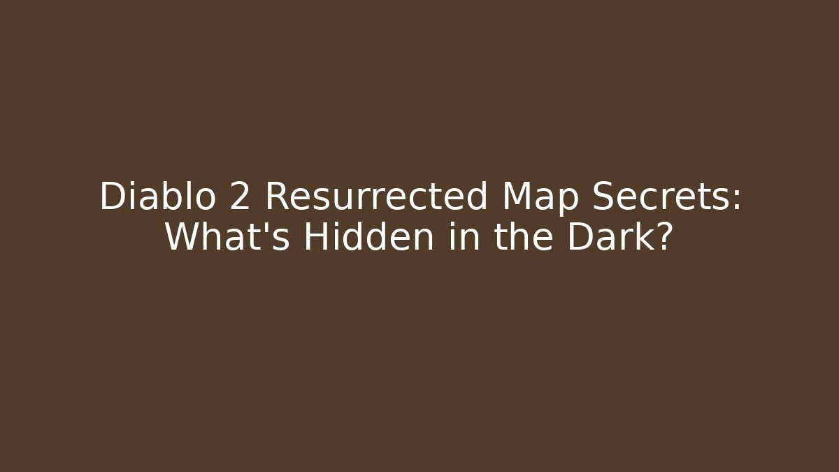 Diablo 2 Resurrected Map Secrets: What's Hidden in the Dark?