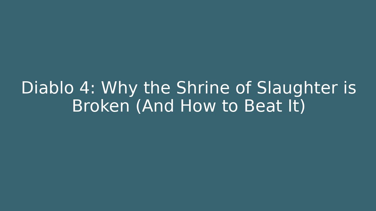 Diablo 4: Why the Shrine of Slaughter is Broken (And How to Beat It)