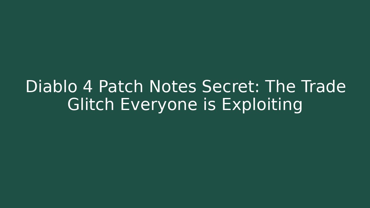 Diablo 4 Patch Notes Secret: The Trade Glitch Everyone is Exploiting - Vintage E-Juice