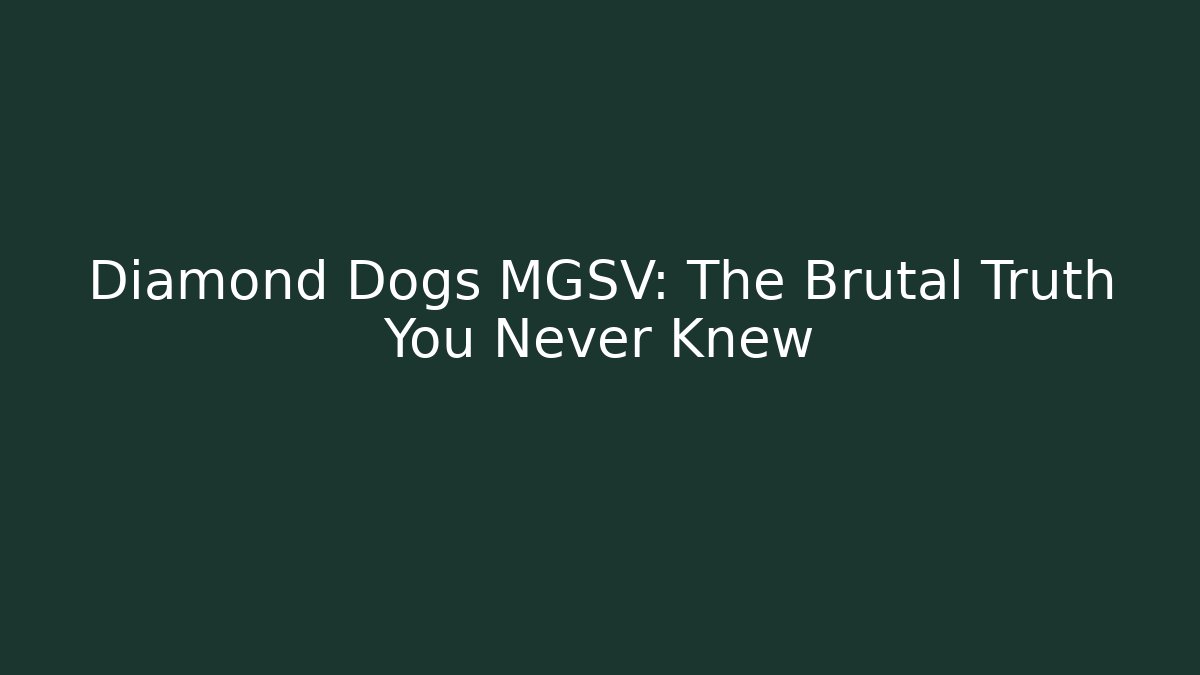 Diamond Dogs MGSV: The Brutal Truth You Never Knew