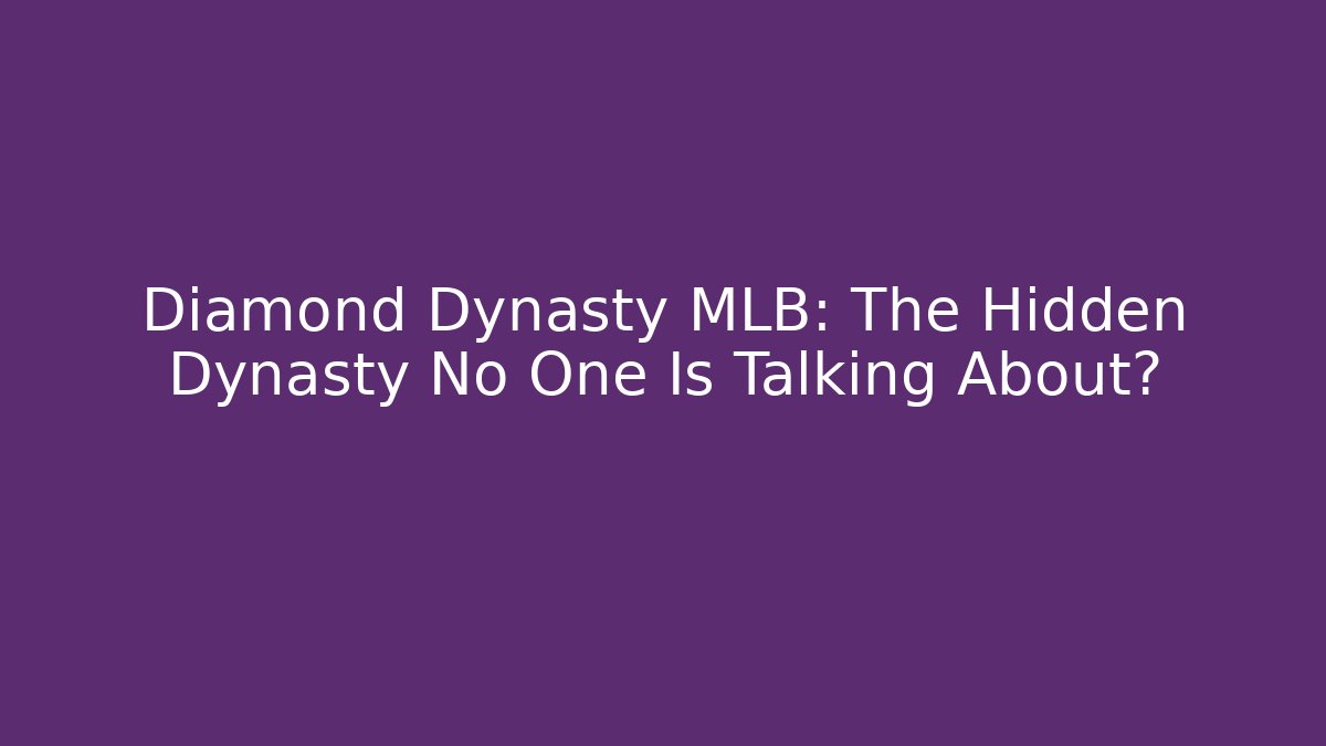 Diamond Dynasty MLB: The Hidden Dynasty No One Is Talking About?