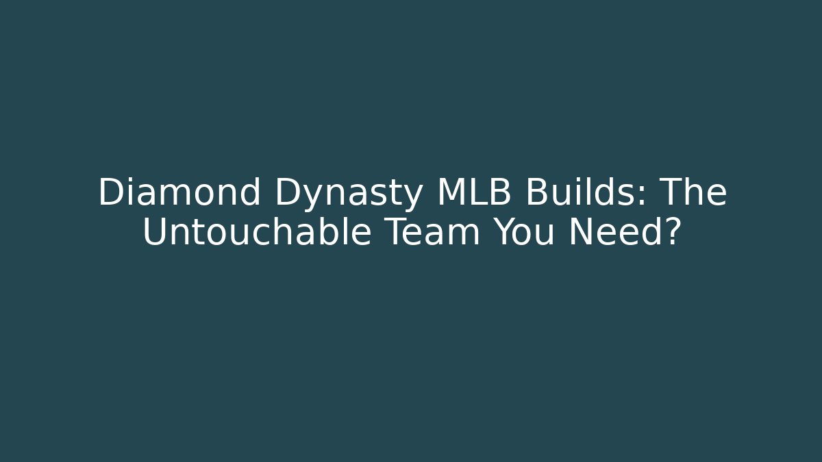 Diamond Dynasty MLB Builds: The Untouchable Team You Need?